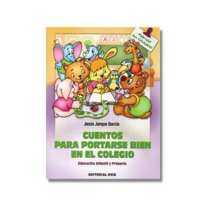 Cuentos para portarse bien en el colegio: Educación Infantil y Primaria