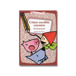 Cómo escribir cuentos: 66 propuestas