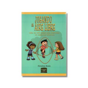 Jugando al aire libre: Más de 100 idea para disfrutar en espacios abiertos