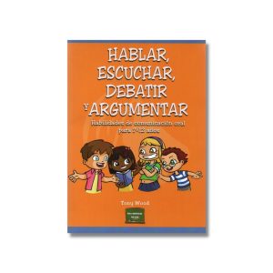 Hablar, escuchar, debatir y argumentar: Habilidades de comunicación oral