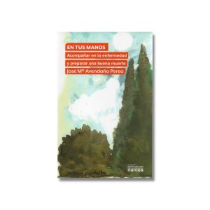 En tus manos: Acompañar en la enfermedad y preparar una buena muerte