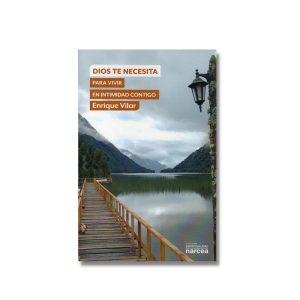 Dios te necesita para vivir en intimidad contigo