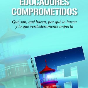 Educadores comprometidos. Qué son, qué hacen, por qué lo hacen y lo que verdaderamente importa